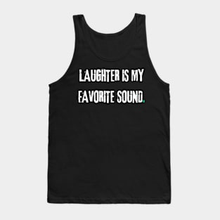 Laughter is my favorite sound. Tank Top